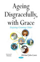 Book cover of: Ageing Disgracefully, with Grace. By: Michael John Lowis