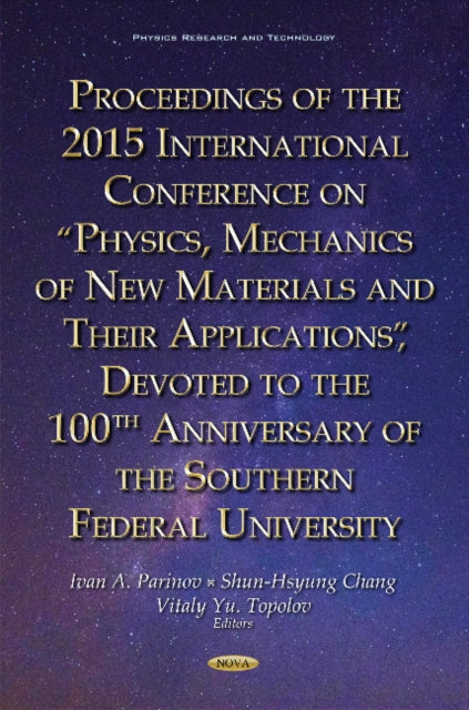 Book cover of: Proceedings of the 2015 International Conference on Physics, Mechanics of New Materials & Their Applications, Devoted to the 100th Anniversary of the Southern Federal University. By: Ivan A. Parinov