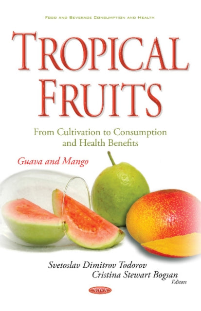 Book cover of: Tropical Fruits -- From Cultivation to Consumption & Health Benefits. By: Svetoslav Dimitrov Todorov