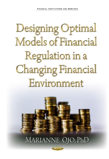 Book cover of: Designing Optimal Models of Financial Regulation in a Changing Financial Environment. By: Marianne Ojo