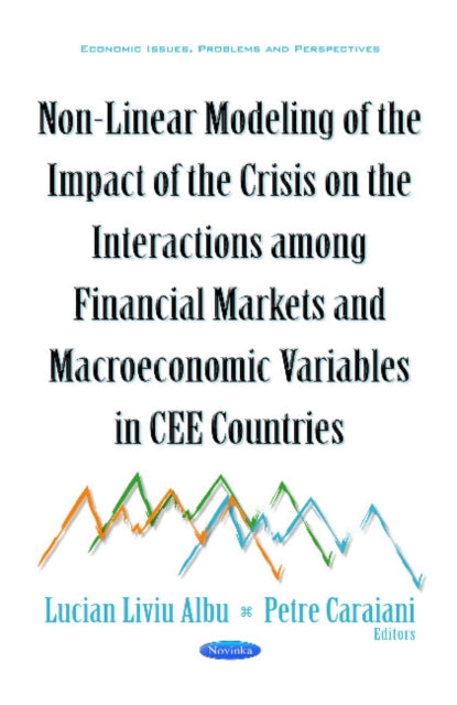 Book cover of: Non-Linear Modeling of the Impact of the Crisis on the Interactions Among Financial Markets & Macroeconomic Variables in CEE Countries. By: Lucian Liviu Albu