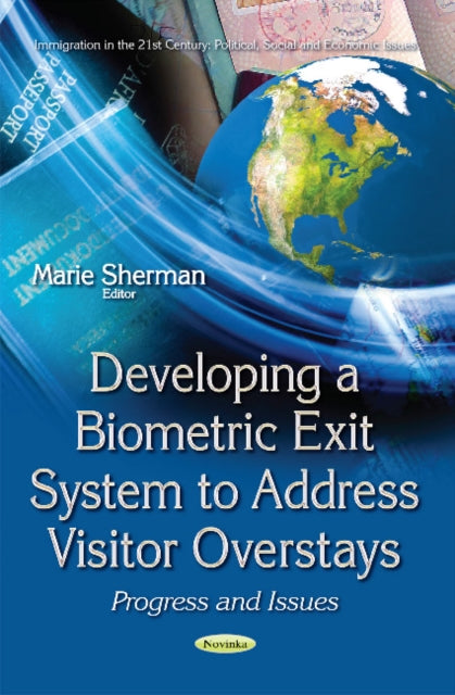 Book cover of: Developing a Biometric Exit System to Address Visitor Overstays. By: Marie Sherman