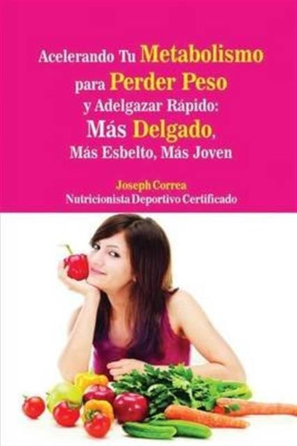 Book cover of: Acelerando Tu Metabolismo para Perder Peso y Adelgazar Rapido