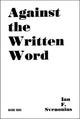 Book cover of: Against the Written Word. By: Ian F. Svenonius