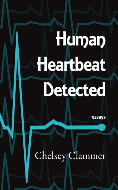 Book cover of: Human Heartbeat Detected. By: Chelsey Clammer