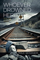 Book cover of: Whoever Drowned Here. By: Francesca Bell