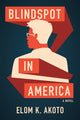 Book cover of: Blindspot in America. By: Elom K. Akoto
