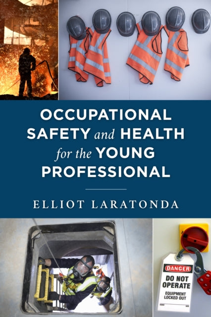 Book cover of: Occupational Safety and Health for the Young Professional. By: Elliot Laratonda