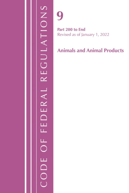 Book cover of: Code of Federal Regulations, Title 09 Animals and Animal Products 200-End, Revised as of January 1, 2022. By: Office Of The Federal Register (U.S.)