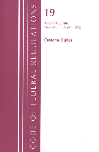 Book cover of: Code of Federal Regulations, Title 19 Customs Duties 141- 199, 2022. By: Office Of The Federal Register (U.S.)