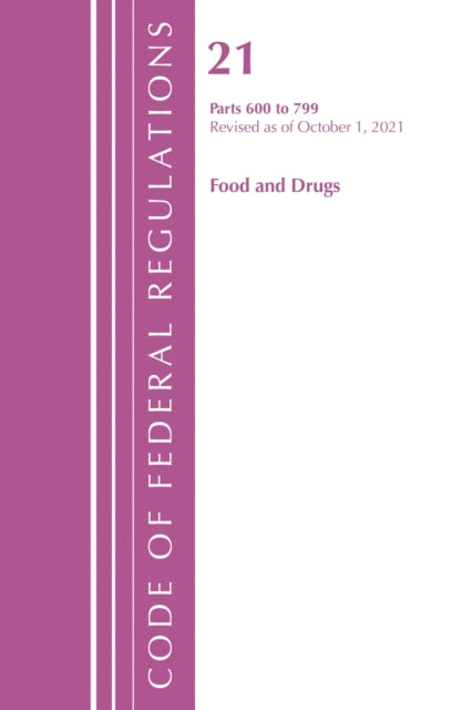 Book cover of: Code of Federal Regulations, Title 21 Food and Drugs 600 - 799, 2022. By: Office Of The Federal Register (U.S.)