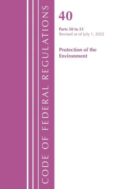 Book cover of: Code of Federal Regulations, Title 40 Protection of the Environment 50-51, Revised as of July 1, 2022. By: Office Of The Federal Register (U.S.)