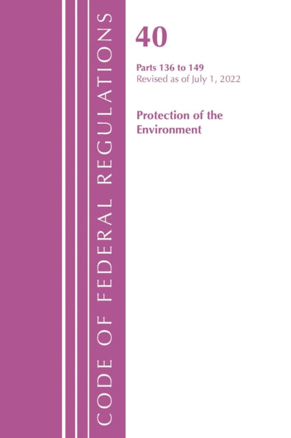 Book cover of: Code of Federal Regulations, Title 40 Protection of the Environment 136-149, Revised as of July 1, 2022. By: Office Of The Federal Register (U.S.)