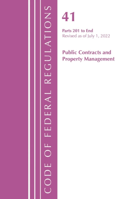 Book cover of: Code of Federal Regulations, Title 41 Public Contracts and Property Management 201-End, Revised as of July 1, 2022. By: Office Of The Federal Register (U.S.)