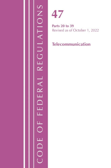 Book cover of: Code of Federal Regulations,TITLE 47 TELECOMMUNICATIONS 20-39, Revised as of October 1, 2022. By: Office Of The Federal Register (U.S.)