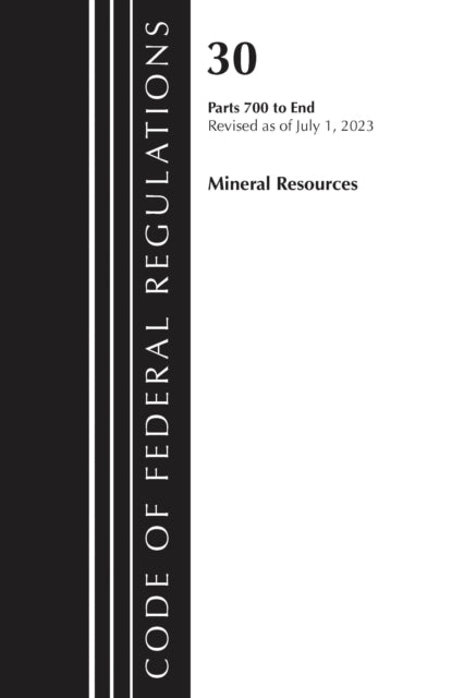 Book cover of: Code of Federal Regulations, Title 30 Mineral Resources 700-End, Revised as of July 1, 2023
