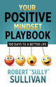 Book cover of: Your Positive Mindset Playbook. By: Robert (Sully) Sullivan