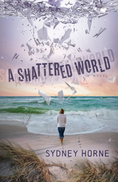 Book cover of: Shattered World. By: Sydney Horne