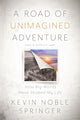 Book cover of: Road of Unimagined Adventure. By: Kevin Noble Springer