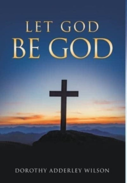 Book cover of: Let God Be God
