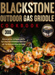 Blackstone Outdoor Gas Griddle Cookbook, 300 Delicious and Easy Grill Recipes, plus Pro Tips & Illustrated Instructions to Quick-Start with Your Blackstone Outdoor Gas Griddle 9781637335604 Jaime J Wike