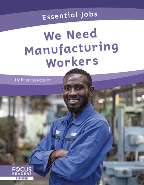 Book cover of: We Need Manufacturing Workers. By: Brienna Rossiter