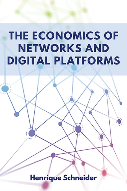 Book cover of: Economics of Networks and Digital Platforms. By: Henrique Schneider