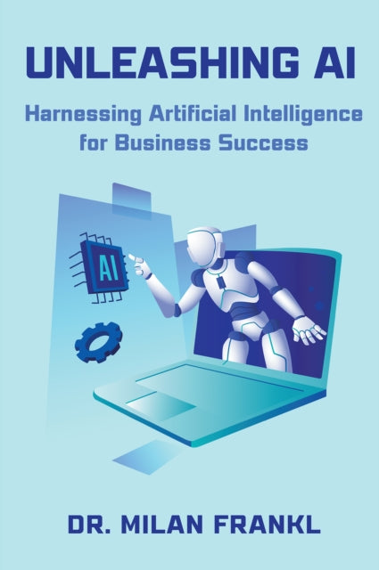 Book cover of: Unleashing AI. By: Milan Frankl