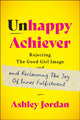 Book cover of: Unhappy Achiever. By: Ashley Jordan