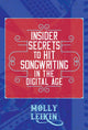 Book cover of: Insider Secrets to Hit Songwriting in the Digital Age. By: Molly Leikin