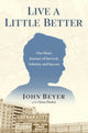 Book cover of: Live A Little Better. By: John Beyer