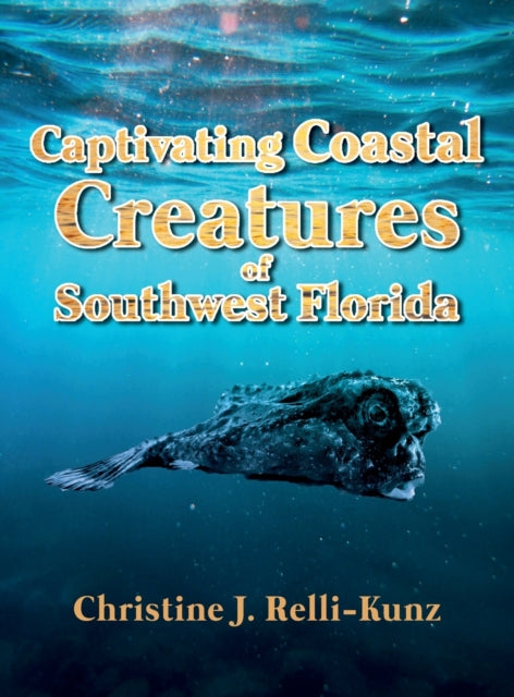 Book cover of: Captivating Coastal Creatures of Southwest Florida. By: Christine J. Relli-Kunz