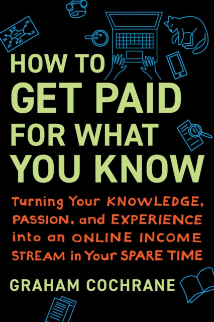 Book cover of: How to Get Paid for What You Know. By: Graham Cochrane