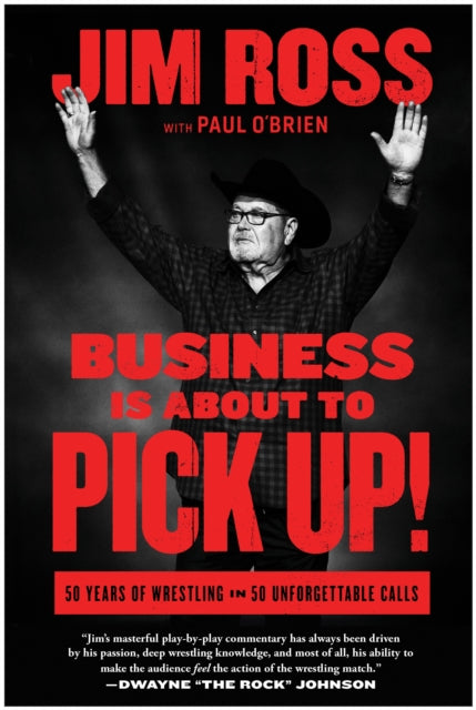 Business Is About to Pick Up!, 50 Years of Wrestling in 50 Unforgettable Calls 9781637744642 Jim Ross