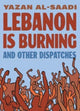 Book cover of: Lebanon Is Burning and Other Dispatches