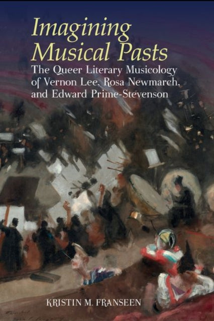 Book cover of: Imagining Musical Pasts. By: Kristen M. Franseen