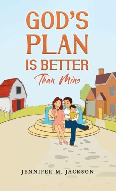 Book cover of: God's Plan Is Better Than Mine. By: Jennifer M. Jackson