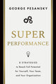 Superperformance, 8 Strategies to Reach Full Potential for Yourself, Your Team, and Your Organization 9781639081356 George Pesansky