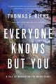 Book cover of: Everyone Knows But You. By: Thomas E. Ricks