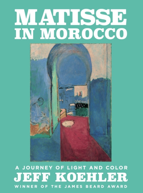 Book cover of: Matisse in Morocco. By: Jeff Koehler