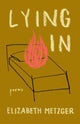 Book cover of: Lying In. By: Elizabeth Metzger