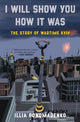 Book cover of: I Will Show You How It Was. By: Illia Ponomarenko
