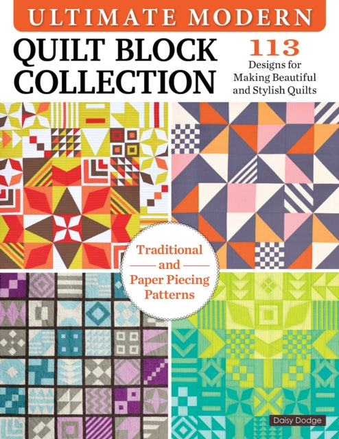 Book cover of: Ultimate Modern Quilt Block Collection. By: Dawn (Daisy) Dodge