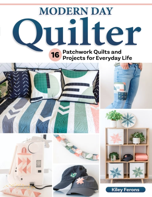 Book cover of: Modern Day Quilter. By: Kiley Ferons