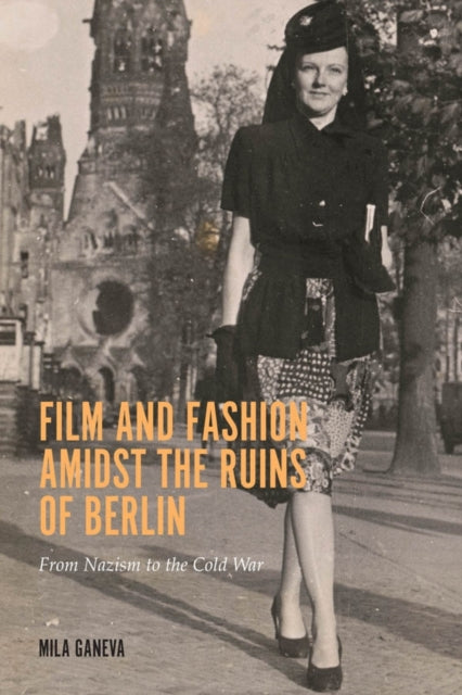 Book cover of: Film and Fashion amidst the Ruins of Berlin. By: Mila Ganeva