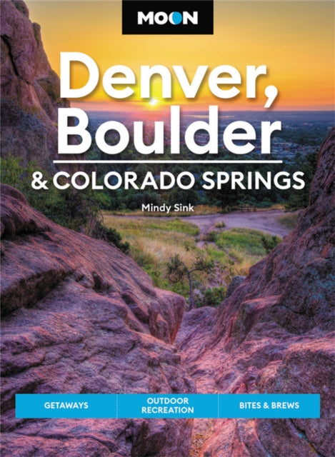 Book cover of: Moon Denver, Boulder & Colorado Springs (Third Edition). By: Mindy Sink