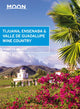 Book cover of: Moon Tijuana, Ensenada & Valle de Guadalupe Wine Country (First Edition). By: Jennifer Kramer