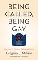 Book cover of: Being Called, Being Gay. By: Gregory Millikin