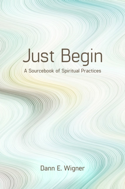 Book cover of: Just Begin. By: Dann E. Wigner