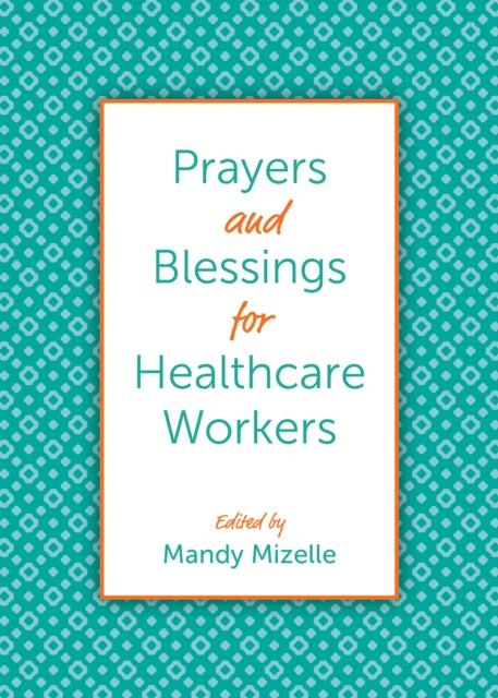 Book cover of: Prayers and Blessings for Healthcare Workers. By: Mandy Mizelle